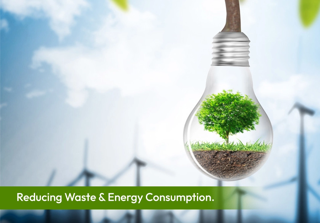 Reducing Waste & Energy Consumption.